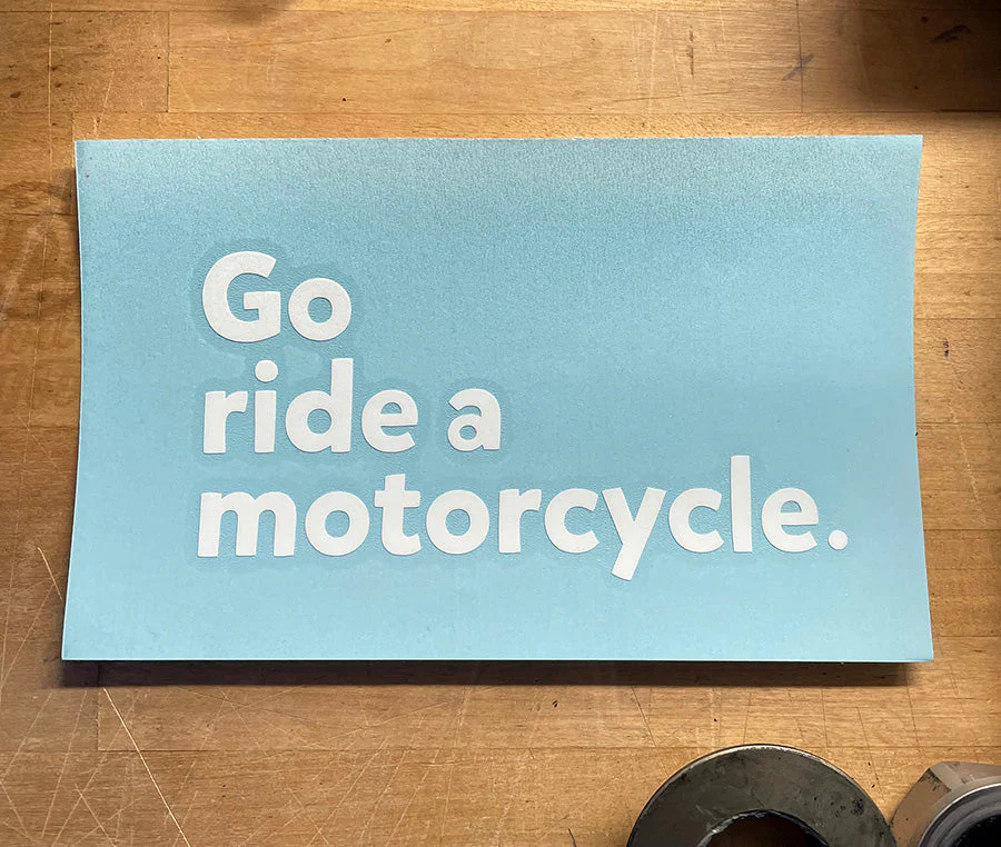 "Go ride a motorcycle" Vinyl Transfer Sticker